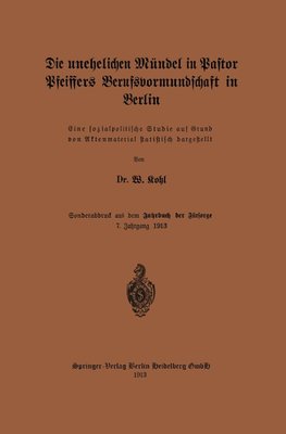 Die unehelichen Mündel in Pastor Pfeiffers Berufsvormundschaft in Berlin