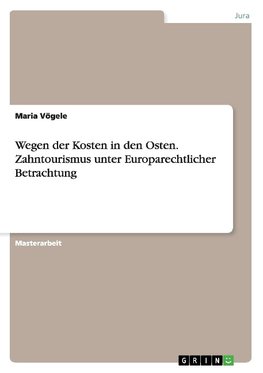 Wegen der Kosten in den Osten. Zahntourismus unter Europarechtlicher Betrachtung