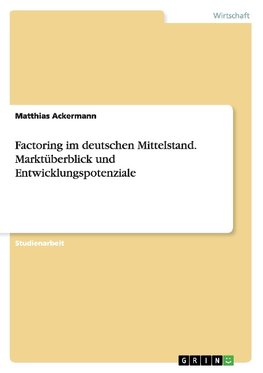 Factoring im deutschen Mittelstand. Marktüberblick und Entwicklungspotenziale