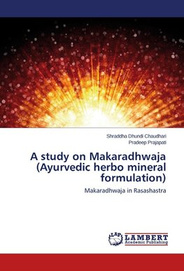 A study on Makaradhwaja (Ayurvedic herbo mineral formulation)