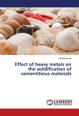 Effect of heavy metals on the solidification of cementitious materials