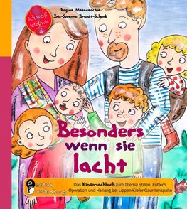 Besonders wenn sie lacht - Das Kindersachbuch zum Thema Stillen, Füttern, Operation und Heilung bei Lippen-Kiefer-Gaumenspalte