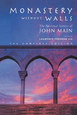 Monastery Without Walls: The Spiritual Letters of John Main