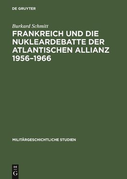 Frankreich und die Nukleardebatte der Atlantischen Allianz 1956-1966