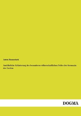 Ausführliche Erläuterung des besonderen völkerschaftlichen Teiles der Germania des Tacitus