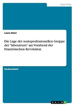 Die Lage der sozioprofessionellen Gruppe der "laboureurs" am Vorabend der Französischen Revolution