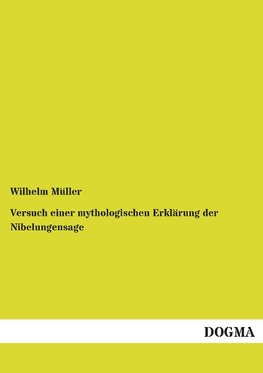 Versuch einer mythologischen Erklärung der Nibelungensage