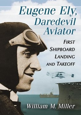 Miller, W:  Eugene Ely, Daredevil Aviator