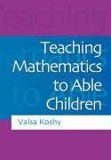 Koshy, V: Teaching Mathematics to Able Children