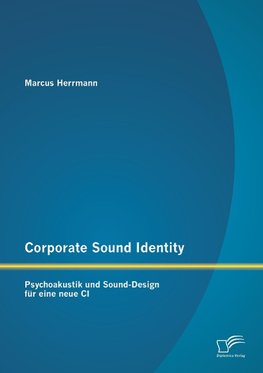 Corporate Sound Identity: Psychoakustik und Sound-Design für eine neue CI