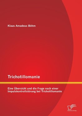 Trichotillomanie: Eine Übersicht und die Frage nach einer Impulskontrollstörung bei Trichotillomanie