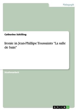 Ironie in Jean-Phillipe Toussaints "La salle de bain"