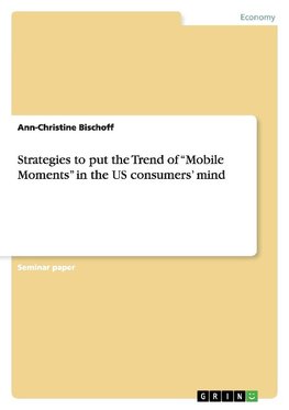 Strategies to put the Trend of "Mobile Moments" in the US consumers' mind