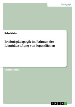 Erlebnispädagogik im Rahmen der Identitätsstiftung von Jugendlichen