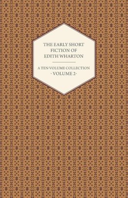 The Early Short Fiction of Edith Wharton - A Ten-Volume Collection - Volume 2