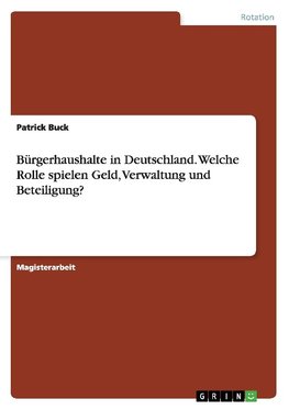 Bürgerhaushalte in Deutschland. Welche Rolle spielen Geld, Verwaltung und Beteiligung?