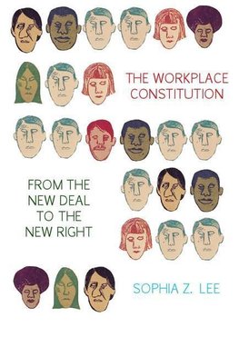 Lee, S: Workplace Constitution from the New Deal to the New