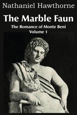 The Marble Faun, the Romance of Monte Beni - Volume 1