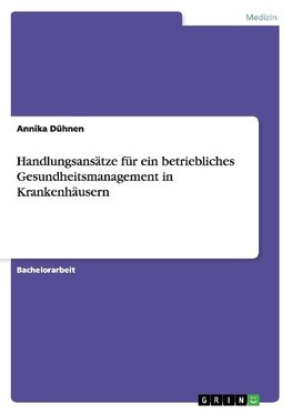 Handlungsansätze für ein betriebliches Gesundheitsmanagement in Krankenhäusern