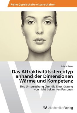 Das Attraktivitätsstereotyp anhand der Dimensionen Wärme und Kompetenz