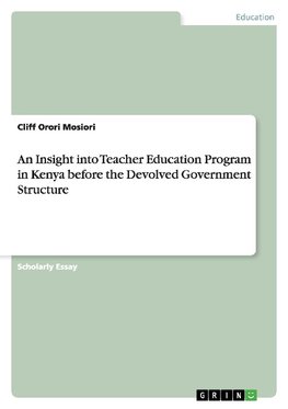 An Insight into Teacher Education Program in Kenya before the Devolved Government Structure