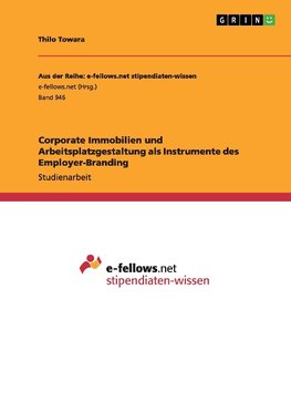 Corporate Immobilien und Arbeitsplatzgestaltung als Instrumente des Employer-Branding