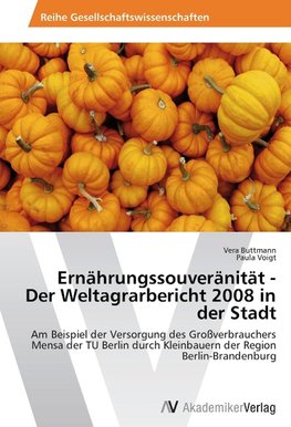 Ernährungssouveränität - Der Weltagrarbericht 2008 in der Stadt