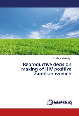 Reproductive decision making of HIV positive Zambian women