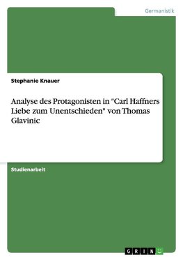 Analyse des Protagonisten in "Carl Haffners Liebe zum Unentschieden" von Thomas Glavinic