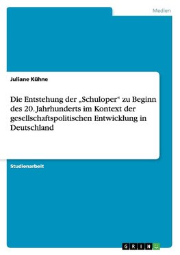 Die Entstehung der "Schuloper" zu Beginn des 20. Jahrhunderts im Kontext der gesellschaftspolitischen Entwicklung in Deutschland