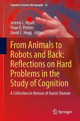 From Animals to Robots and Back: Reflections on Hard Problems in the Study of Cognition