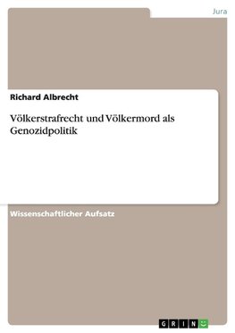 Völkerstrafrecht und Völkermord als Genozidpolitik