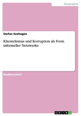 Klientelismus und Korruption als Form informeller Netzwerke