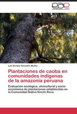 Plantaciones de caoba en comunidades indígenas de la amazonia peruana