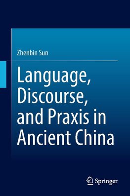 Language, Discourse, and Praxis in Ancient China