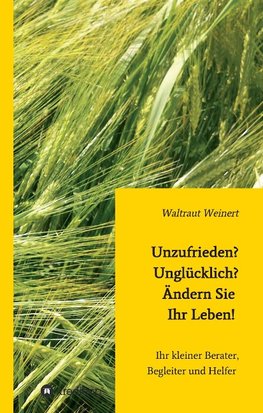 Unzufrieden? Unglücklich? Ändern Sie Ihr Leben!