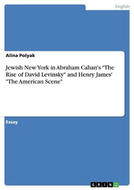 Jewish New York in Abraham Cahan's "The Rise of David Levinsky" and Henry James'  "The American Scene"