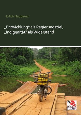 "Entwicklung" als Regierungsziel, "Indigenität" als Widerstand