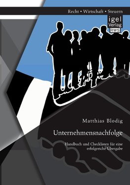 Unternehmensnachfolge: Handbuch und Checklisten für eine erfolgreiche Übergabe