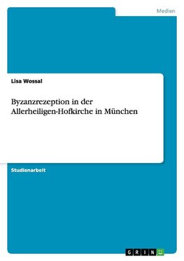 Byzanzrezeption in der Allerheiligen-Hofkirche in München