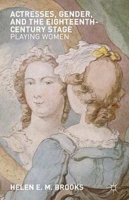 Actresses, Gender, and the Eighteenth-Century Stage