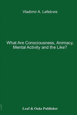 What Are Consciousness, Animacy, Mental Activity and the Like?