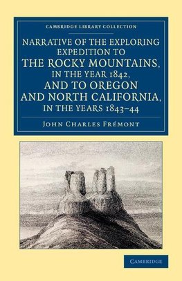 Narrative of the Exploring Expedition to the Rocky Mountains, in the Year 1842, and to Oregon and North California, in the Years 1843 44