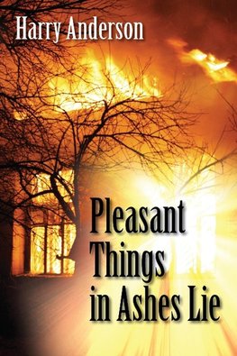 Pleasant Things in Ashes Lie