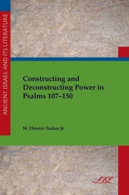 Constructing and Deconstructing Power in Psalms 107-150