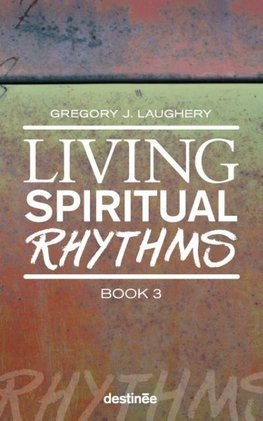 Living Spiritual Rhythms Volume 3