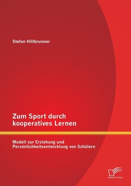 Zum Sport durch kooperatives Lernen - Modell zur Erziehung und Persönlichkeitsentwicklung von Schülern