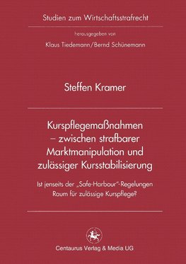 Kurspflegemaßnahmen - zwischen strafbarer Marktmanipulation und zulässiger Kursstabilisierung