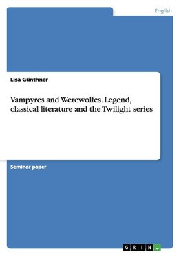 Vampyres and Werewolfes. Legend, classical literature and the Twilight series