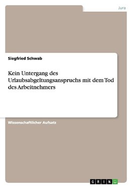 Kein Untergang des Urlaubsabgeltungsanspruchs mit dem Tod des Arbeitnehmers